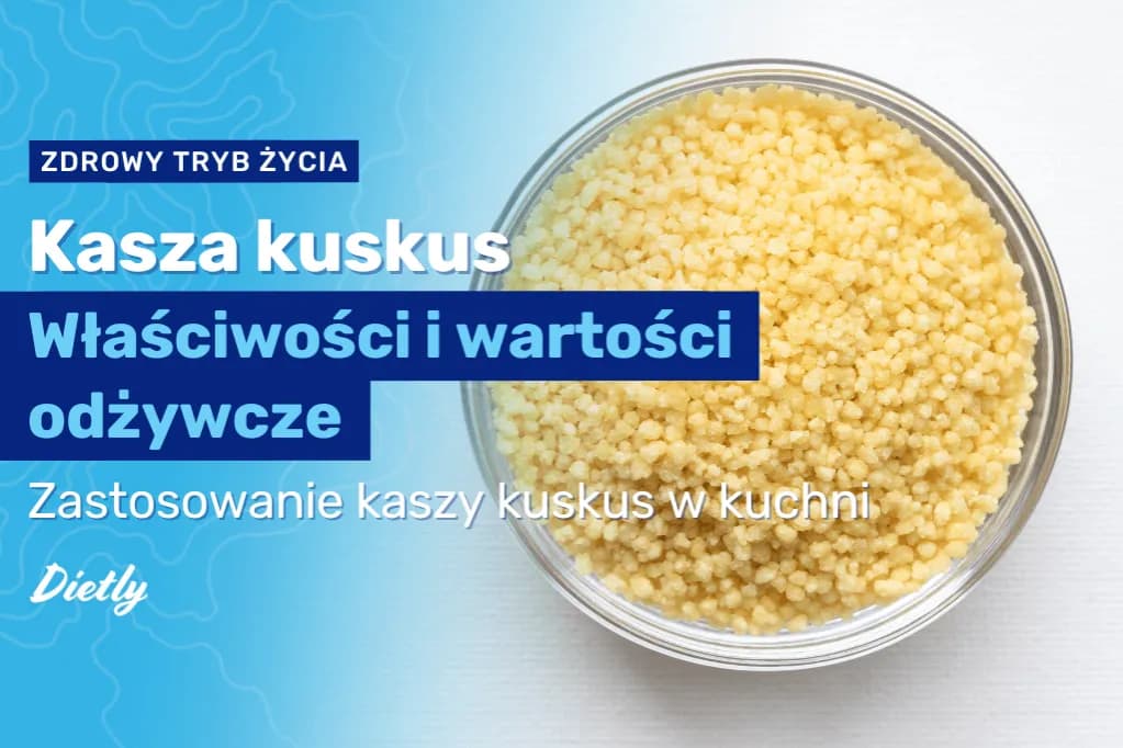 Czy kasza kuskus jest dietetyczna? Poznaj jej zalety i wady